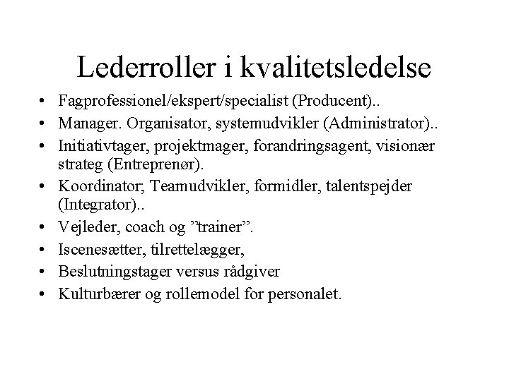 Lederroller i kvalitetsledelse • Fagprofessionel/ekspert/specialist (Producent). . • Manager. Organisator, systemudvikler (Administrator). . • Lederroller i kvalitetsledelse • Fagprofessionel/ekspert/specialist (Producent). . • Manager. Organisator, systemudvikler (Administrator). . •