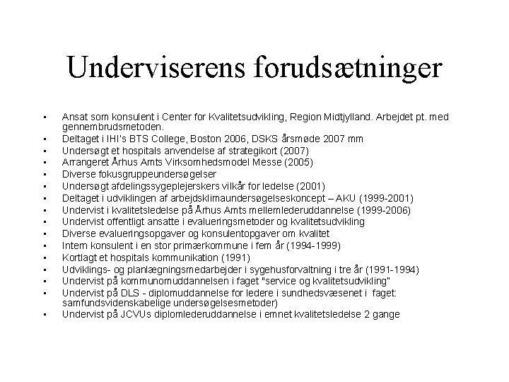 Underviserens forudsætninger • • • • Ansat som konsulent i Center for Kvalitetsudvikling, Region Underviserens forudsætninger • • • • Ansat som konsulent i Center for Kvalitetsudvikling, Region