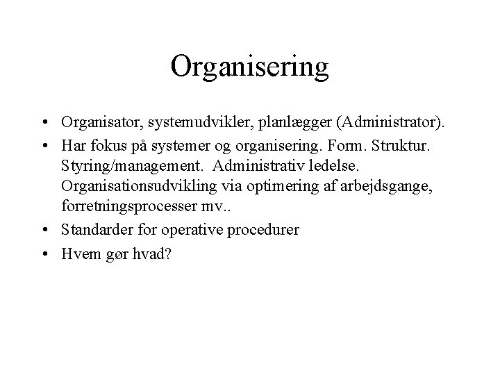 Organisering • Organisator, systemudvikler, planlægger (Administrator). • Har fokus på systemer og organisering. Form. Organisering • Organisator, systemudvikler, planlægger (Administrator). • Har fokus på systemer og organisering. Form.