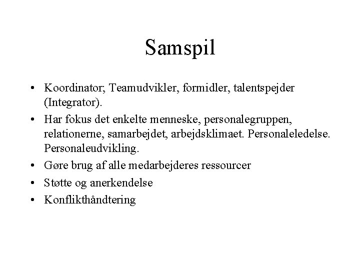 Samspil • Koordinator; Teamudvikler, formidler, talentspejder (Integrator). • Har fokus det enkelte menneske, personalegruppen, Samspil • Koordinator; Teamudvikler, formidler, talentspejder (Integrator). • Har fokus det enkelte menneske, personalegruppen,