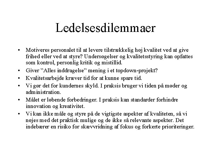 Ledelsesdilemmaer • Motiveres personalet til at levere tilstrækkelig høj kvalitet ved at give frihed Ledelsesdilemmaer • Motiveres personalet til at levere tilstrækkelig høj kvalitet ved at give frihed