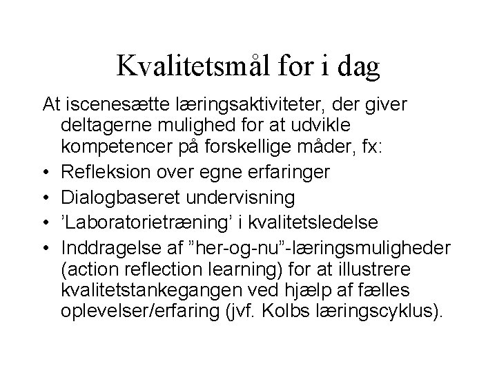 Kvalitetsmål for i dag At iscenesætte læringsaktiviteter, der giver deltagerne mulighed for at udvikle Kvalitetsmål for i dag At iscenesætte læringsaktiviteter, der giver deltagerne mulighed for at udvikle