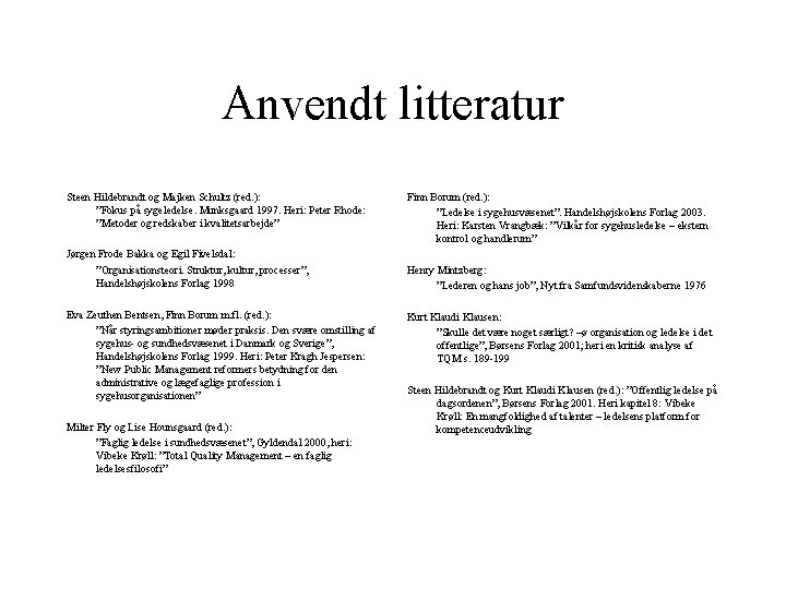 Anvendt litteratur Steen Hildebrandt og Majken Schultz (red. ): ”Fokus på sygeledelse. Munksgaard 1997. Anvendt litteratur Steen Hildebrandt og Majken Schultz (red. ): ”Fokus på sygeledelse. Munksgaard 1997.
