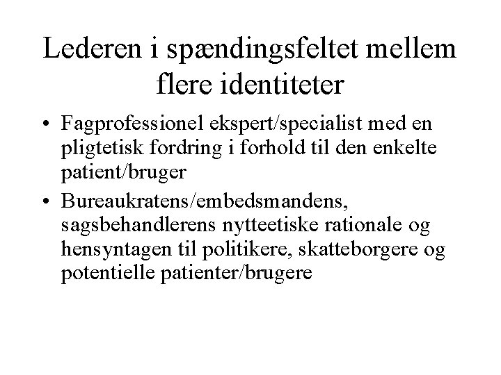 Lederen i spændingsfeltet mellem flere identiteter • Fagprofessionel ekspert/specialist med en pligtetisk fordring i Lederen i spændingsfeltet mellem flere identiteter • Fagprofessionel ekspert/specialist med en pligtetisk fordring i