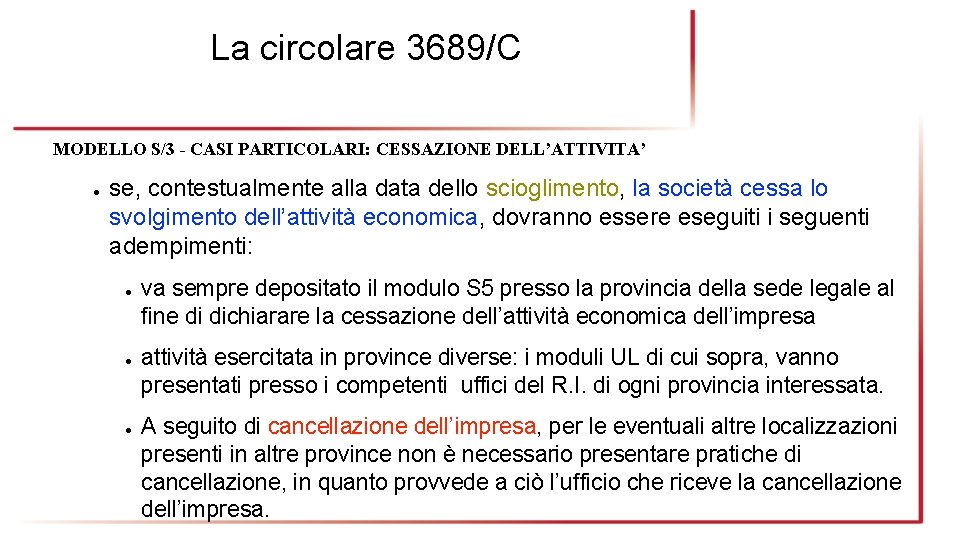 La circolare 3689/C MODELLO S/3 - CASI PARTICOLARI: CESSAZIONE DELL’ATTIVITA’ ● se, contestualmente alla