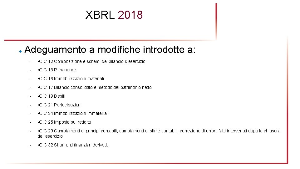 XBRL 2018 ● Adeguamento a modifiche introdotte a: − • OIC 12 Composizione e