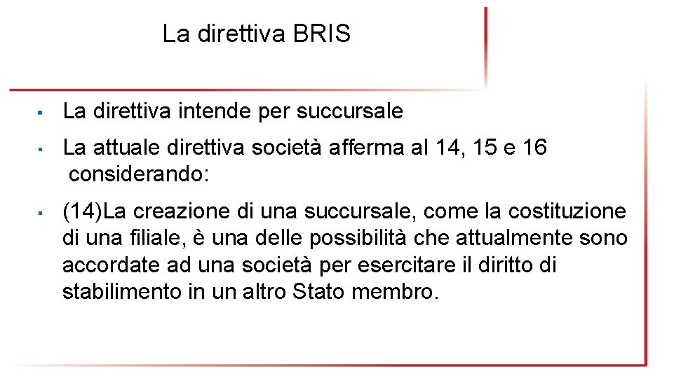 La direttiva BRIS • La direttiva intende per succursale ▪ La attuale direttiva società