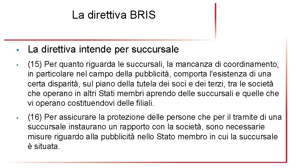 La direttiva BRIS • La direttiva intende per succursale ▪ (15) Per quanto riguarda