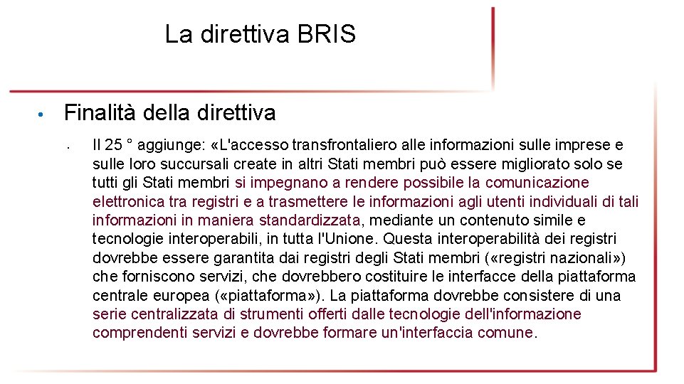 La direttiva BRIS • Finalità della direttiva • Il 25 ° aggiunge: «L'accesso transfrontaliero