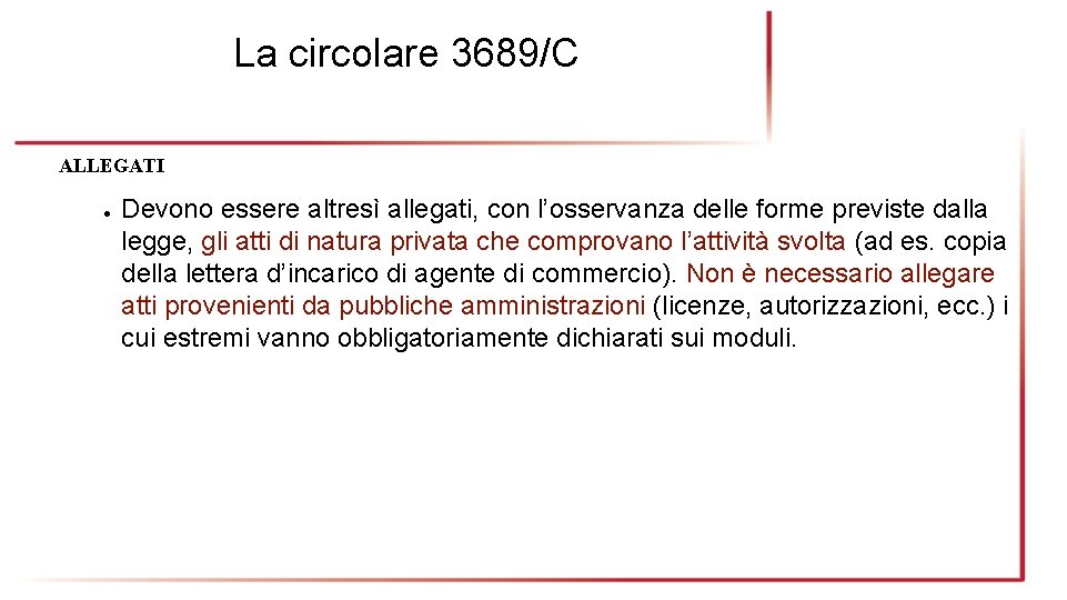 La circolare 3689/C ALLEGATI ● Devono essere altresì allegati, con l’osservanza delle forme previste