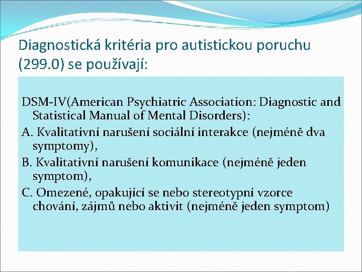 Diagnostická kritéria pro autistickou poruchu (299. 0) se používají: DSM-IV(American Psychiatric Association: Diagnostic and