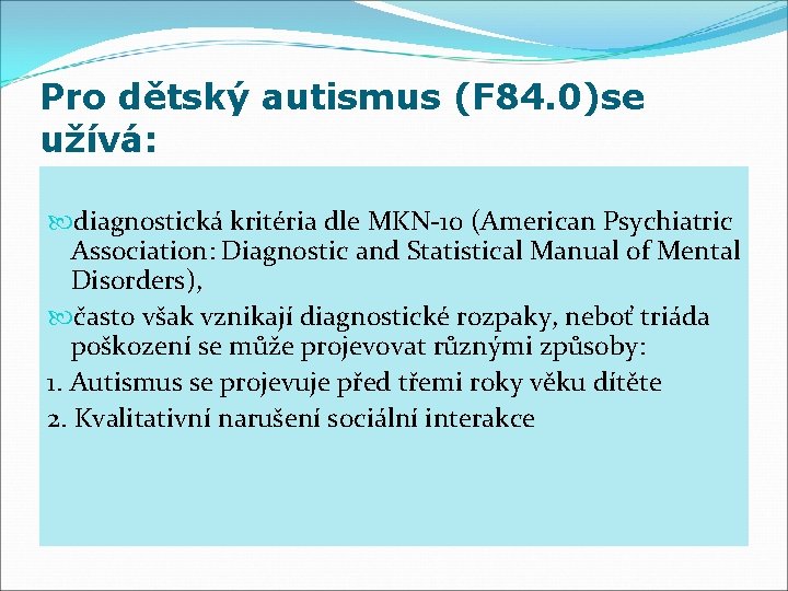 Pro dětský autismus (F 84. 0)se užívá: diagnostická kritéria dle MKN-10 (American Psychiatric Association: