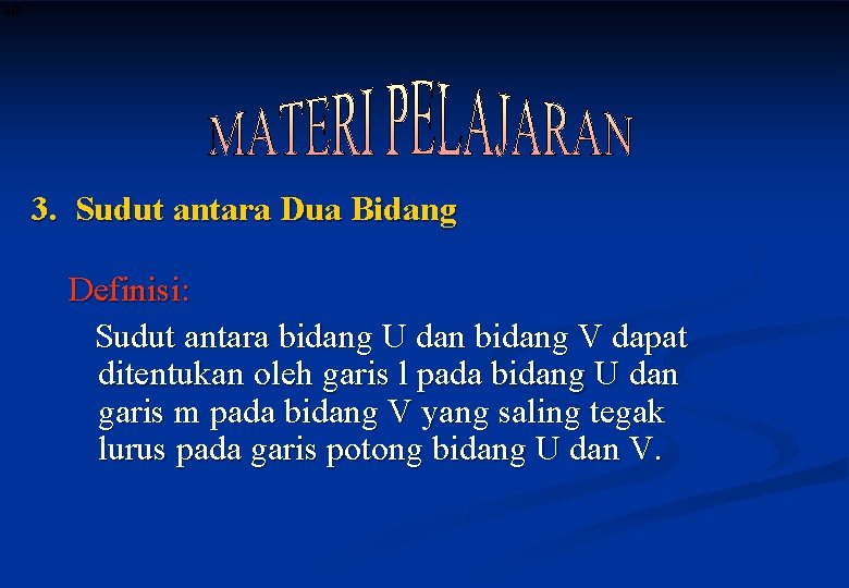 3. Sudut antara Dua Bidang Definisi: Sudut antara bidang U dan bidang V dapat