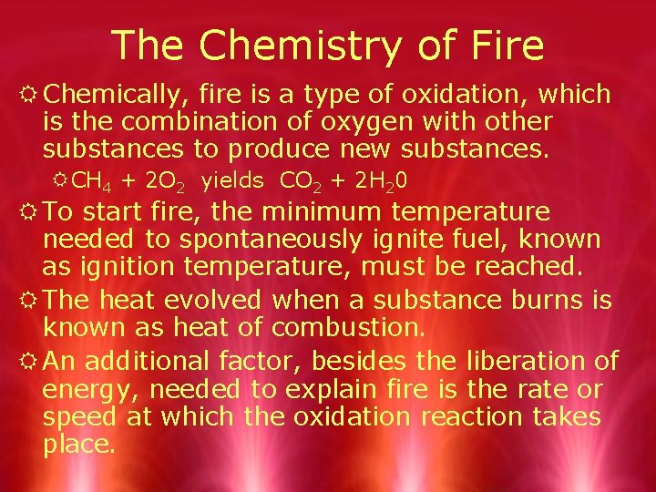 The Chemistry of Fire R Chemically, fire is a type of oxidation, which is