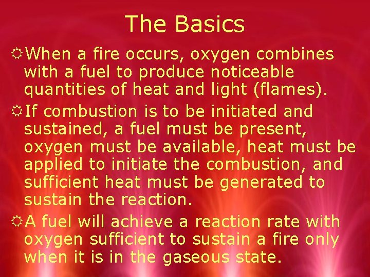 The Basics RWhen a fire occurs, oxygen combines with a fuel to produce noticeable