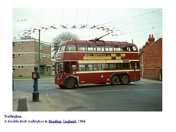 Trolleybus A double deck trolleybus in Reading, England, 1966 Trolleybus A double deck trolleybus in Reading, England, 1966