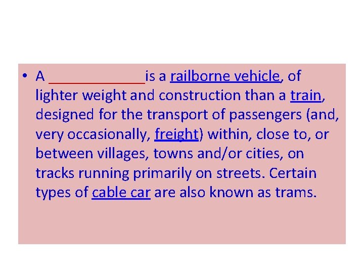 • A ______is a railborne vehicle, of lighter weight and construction than a • A ______is a railborne vehicle, of lighter weight and construction than a