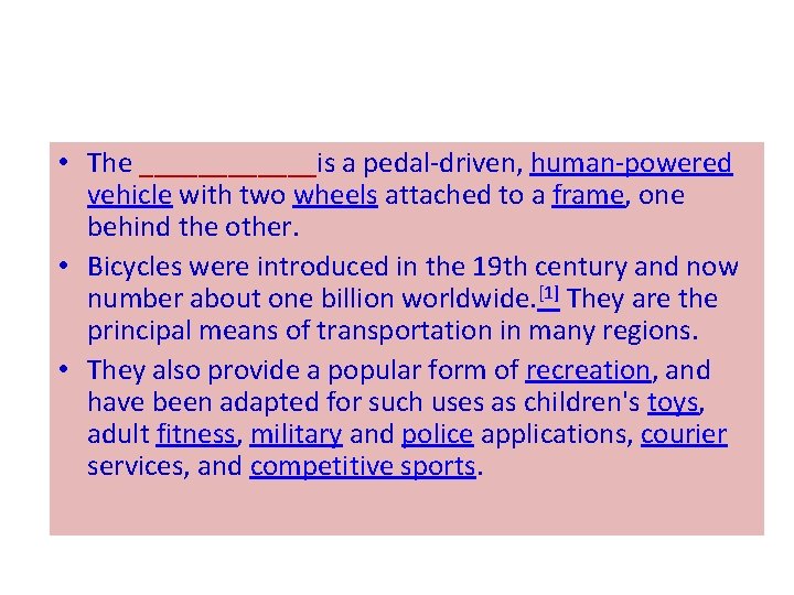 • The ______is a pedal-driven, human-powered vehicle with two wheels attached to a • The ______is a pedal-driven, human-powered vehicle with two wheels attached to a