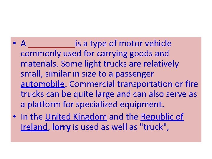 • A _____is a type of motor vehicle commonly used for carrying goods • A _____is a type of motor vehicle commonly used for carrying goods