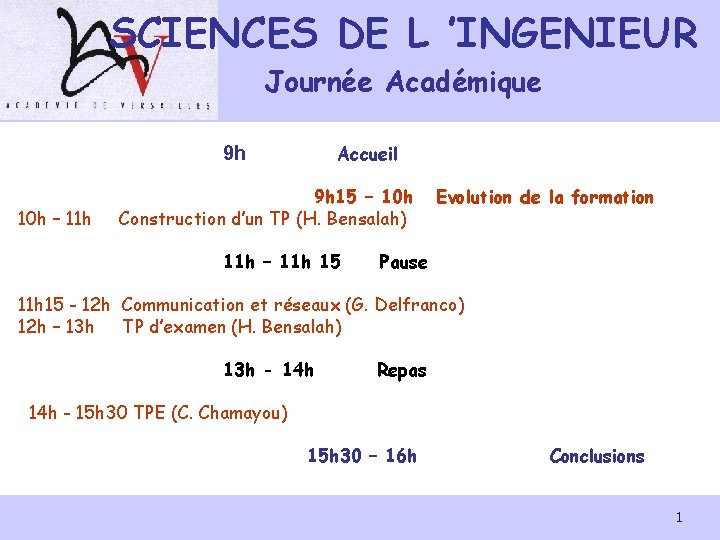 SCIENCES DE L ’INGENIEUR Journée Académique 10 h – 11 h 9 h Accueil