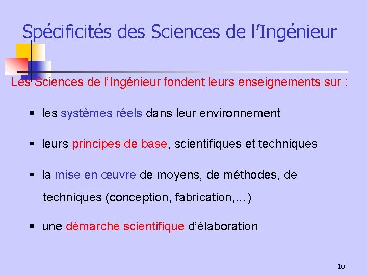 Spécificités des Sciences de l’Ingénieur Les Sciences de l’Ingénieur fondent leurs enseignements sur :
