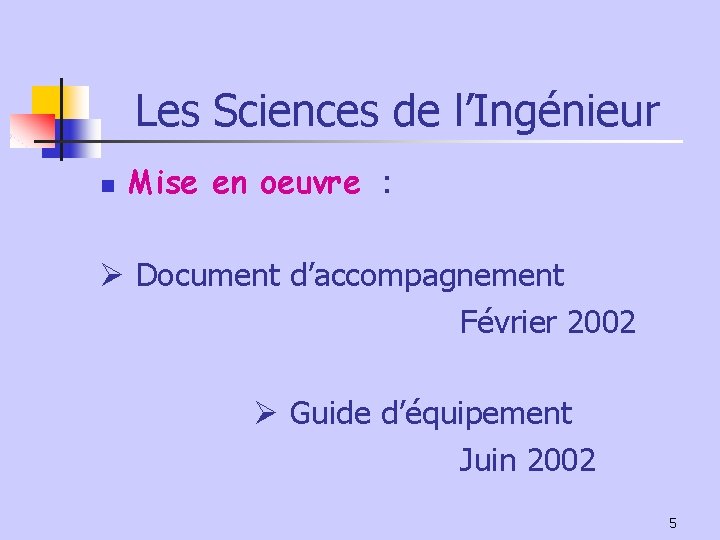 Les Sciences de l’Ingénieur n Mise en oeuvre : Document d’accompagnement Février 2002 Guide