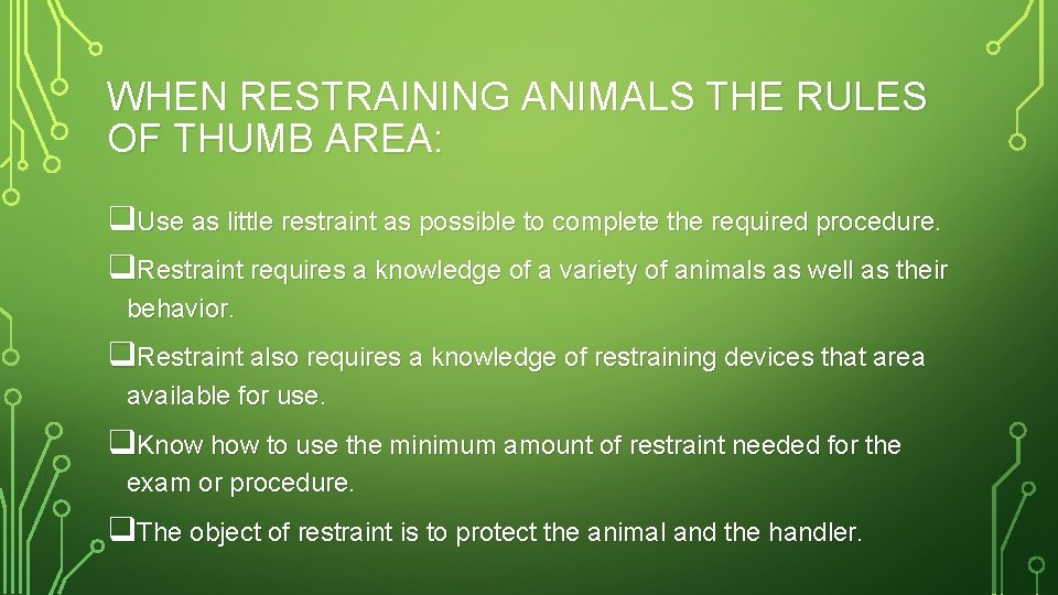 WHEN RESTRAINING ANIMALS THE RULES OF THUMB AREA: q. Use as little restraint as