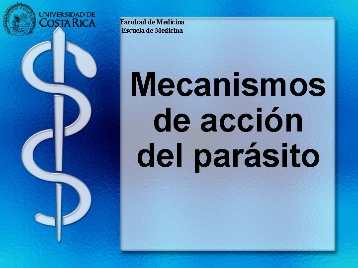 Facultad de Medicina Escuela de Medicina Mecanismos de acción del parásito 