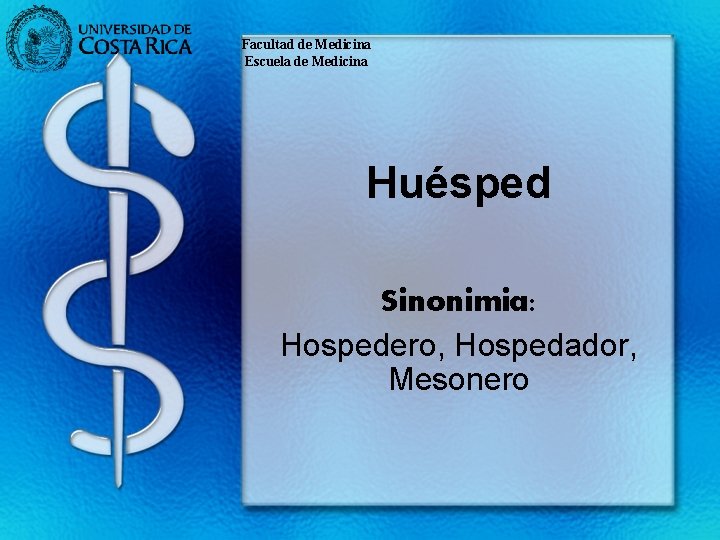 Facultad de Medicina Escuela de Medicina Huésped Sinonimia: Hospedero, Hospedador, Mesonero 