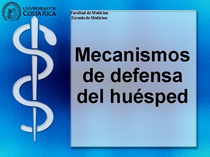 Facultad de Medicina Escuela de Medicina Mecanismos de defensa del huésped 