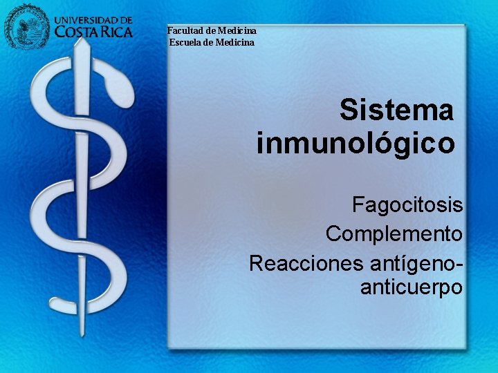 Facultad de Medicina Escuela de Medicina Sistema inmunológico Fagocitosis Complemento Reacciones antígenoanticuerpo 