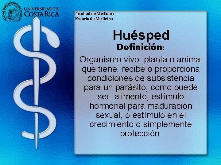 Facultad de Medicina Escuela de Medicina Huésped Definición: Organismo vivo, planta o animal que