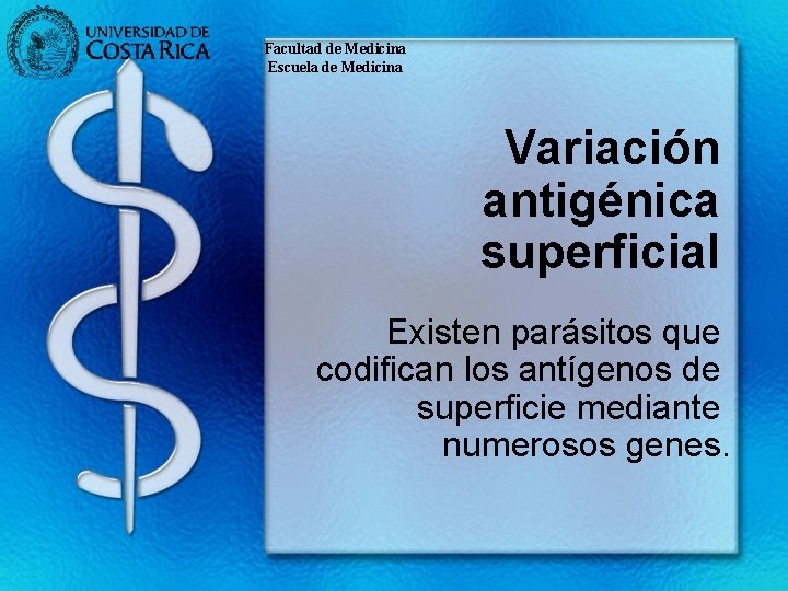 Facultad de Medicina Escuela de Medicina Variación antigénica superficial Existen parásitos que codifican los