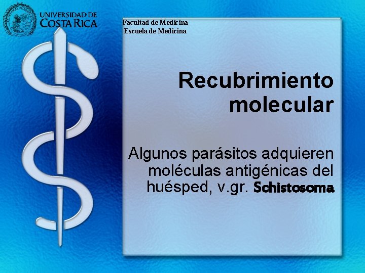 Facultad de Medicina Escuela de Medicina Recubrimiento molecular Algunos parásitos adquieren moléculas antigénicas del