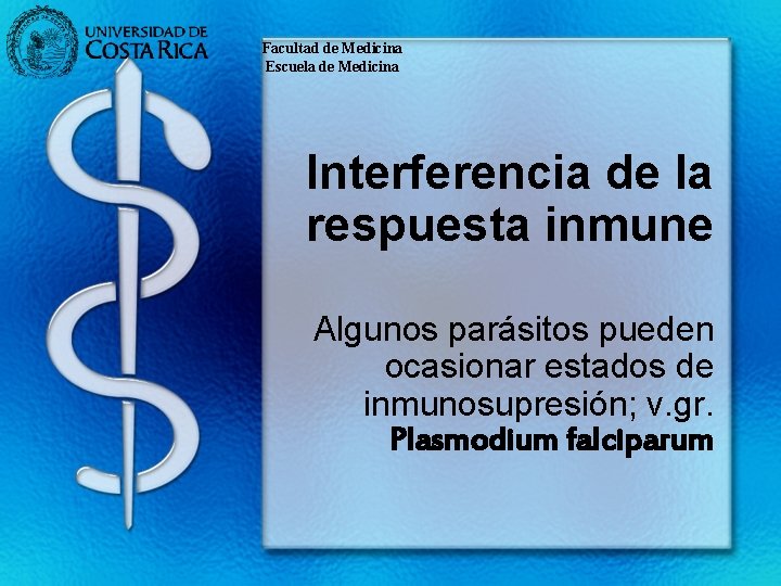 Facultad de Medicina Escuela de Medicina Interferencia de la respuesta inmune Algunos parásitos pueden