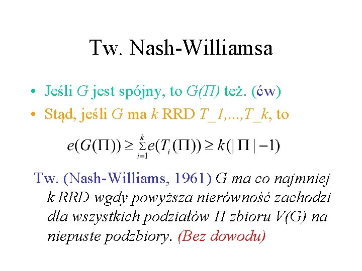 Tw. Nash-Williamsa • Jeśli G jest spójny, to G(Π) też. (ćw) • Stąd, jeśli