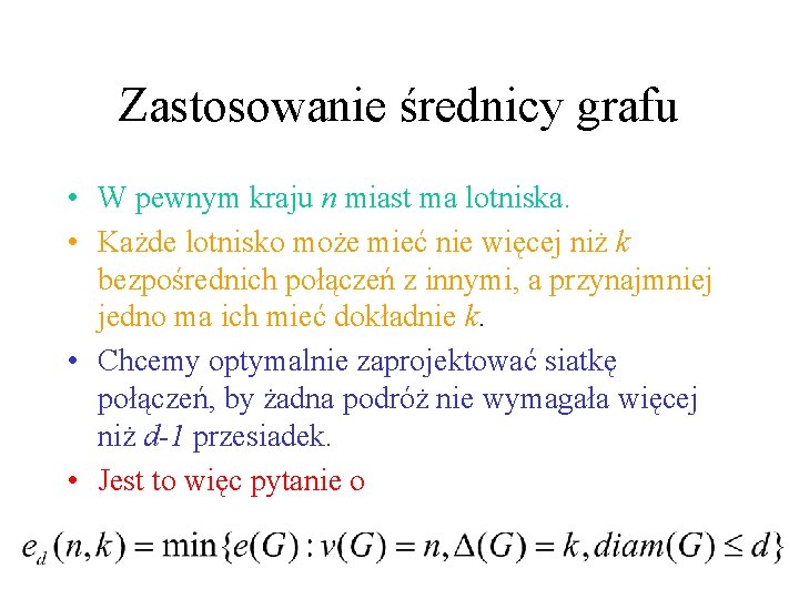 Zastosowanie średnicy grafu • W pewnym kraju n miast ma lotniska. • Każde lotnisko