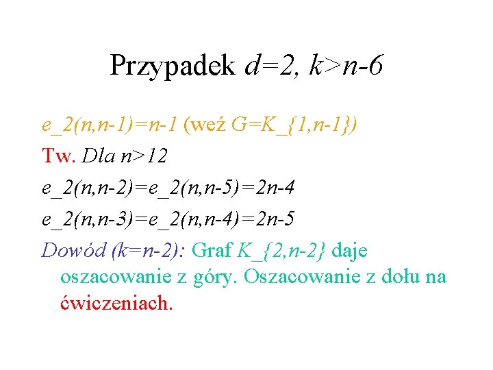 Przypadek d=2, k>n-6 e_2(n, n-1)=n-1 (weź G=K_{1, n-1}) Tw. Dla n>12 e_2(n, n-2)=e_2(n, n-5)=2