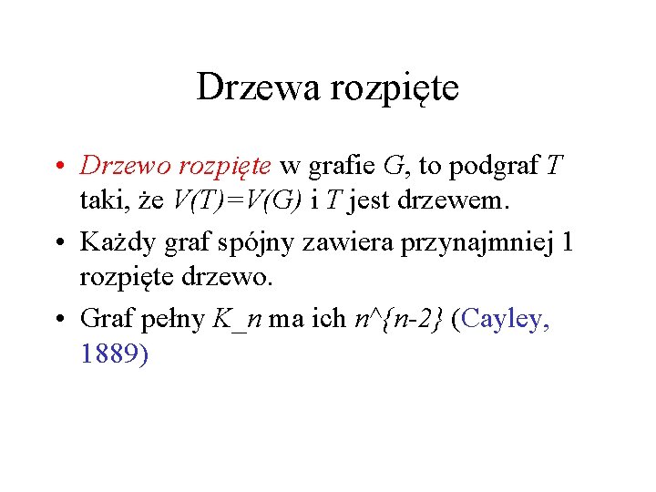 Drzewa rozpięte • Drzewo rozpięte w grafie G, to podgraf T taki, że V(T)=V(G)