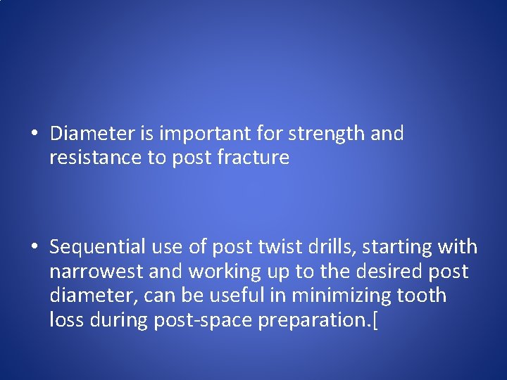  • Diameter is important for strength and resistance to post fracture • Sequential