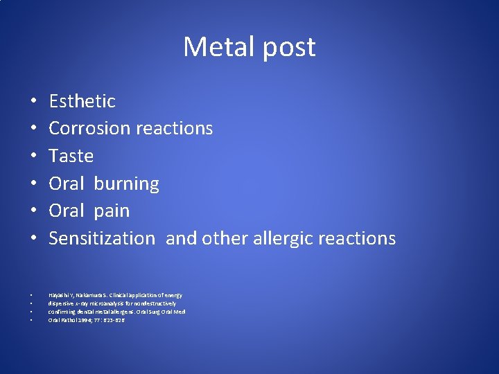 Metal post • • • Esthetic Corrosion reactions Taste Oral burning Oral pain Sensitization
