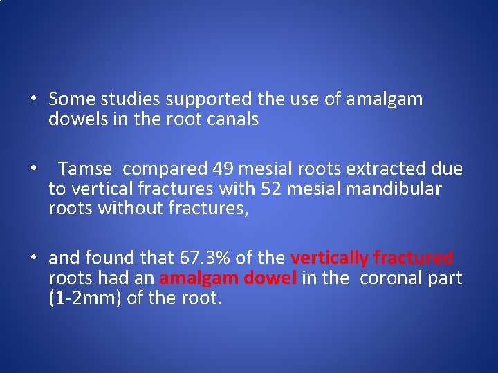  • Some studies supported the use of amalgam dowels in the root canals