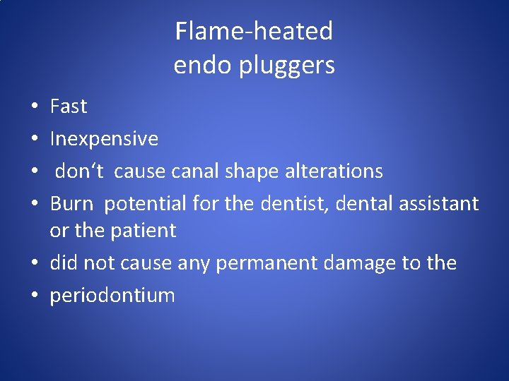 Flame-heated endo pluggers Fast Inexpensive don‘t cause canal shape alterations Burn potential for the