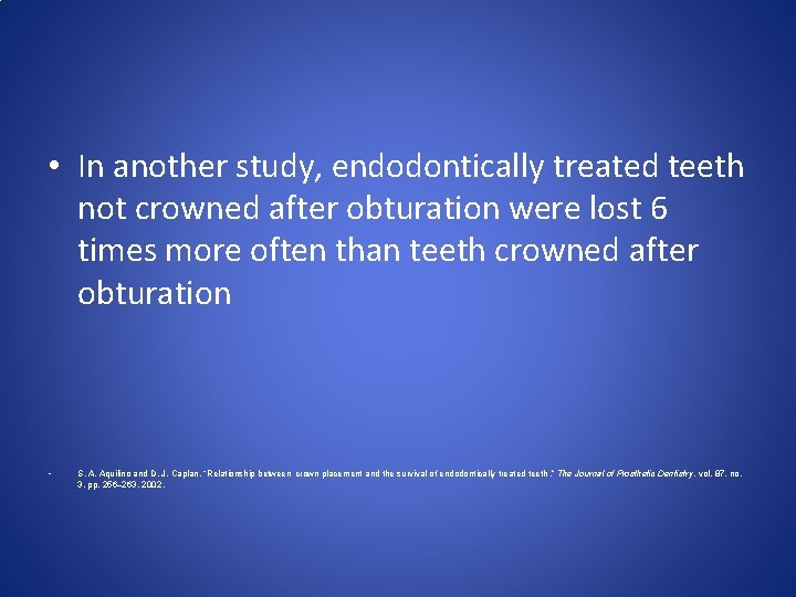  • In another study, endodontically treated teeth not crowned after obturation were lost