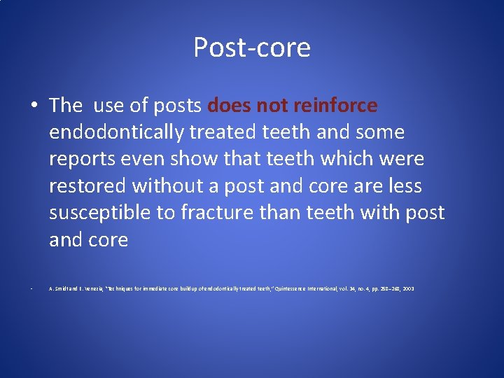 Post-core • The use of posts does not reinforce endodontically treated teeth and some