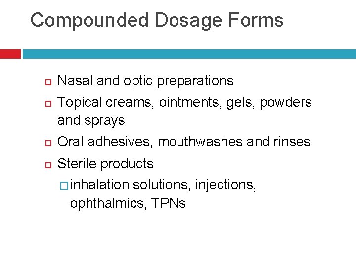 Compounded Dosage Forms Nasal and optic preparations Topical creams, ointments, gels, powders and sprays