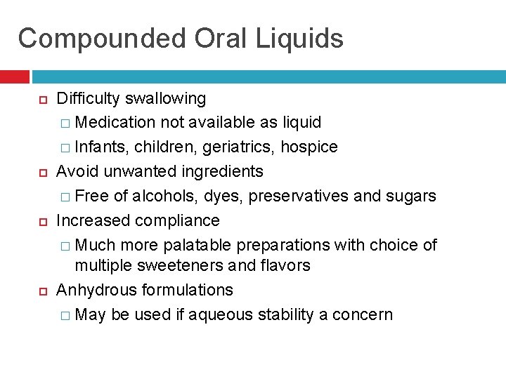 Compounded Oral Liquids Difficulty swallowing � Medication not available as liquid � Infants, children,