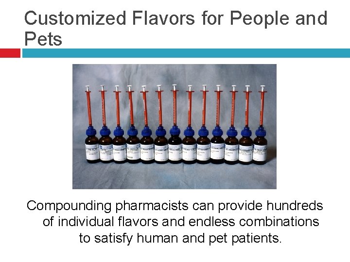 Customized Flavors for People and Pets Compounding pharmacists can provide hundreds of individual flavors