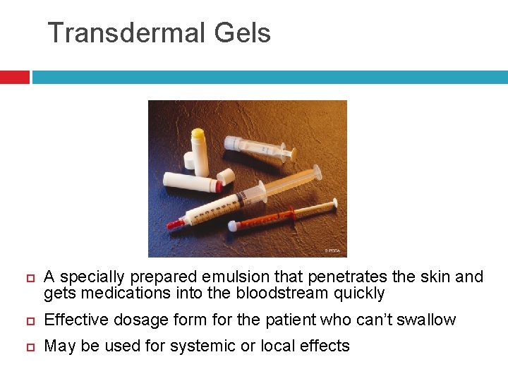 Transdermal Gels A specially prepared emulsion that penetrates the skin and gets medications into