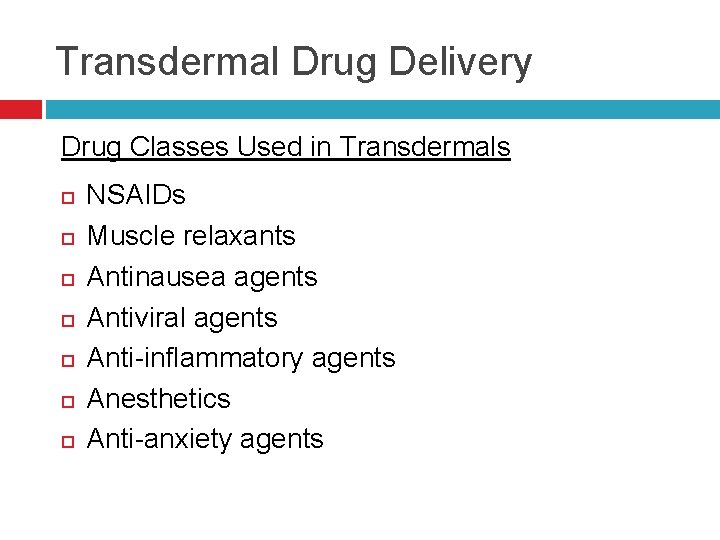 Transdermal Drug Delivery Drug Classes Used in Transdermals NSAIDs Muscle relaxants Antinausea agents Antiviral